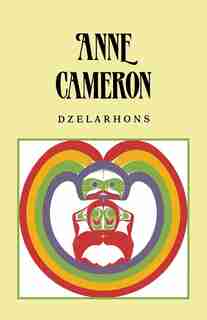 Dzelarhons: Mythology Of The Northwest Coast by Anne Cameron