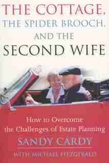 The Cottage, The Spider Brooch, And The Second Wife: How To Overcome The Challenges Of Estate Planning by Sandy Cardy