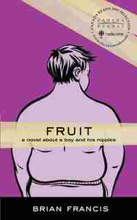 Fruit: A Novel About A Boy And His Nipples by Brian Francis