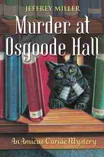 Murder At Osgoode Hall: An Amicus Curiae Mystery by Jeffrey Miller