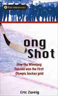 Long Shot: How the Winnipeg Falcons won the first Olympic hockey gold de Eric Zweig