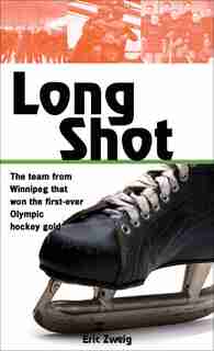 Long Shot: How the Winnipeg Falcons won the first Olympic hockey gold de Eric Zweig