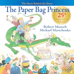 Book The Paper Bag Princess 25th Anniversary Edition: The Story Behind the Story by Robert Munsch