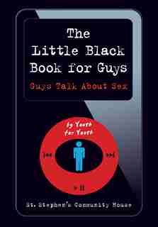 The Little Black Book For Guys: Guys Talk About Sex by St. Stephen's Community House