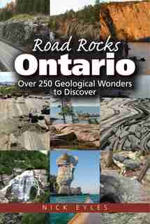 Road Rocks Ontario: Over 250 Geological Wonders to Discover by Nick Eyles