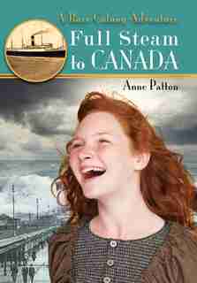 Full Steam to Canada: A Barr Colony Adventure by Anne Patton