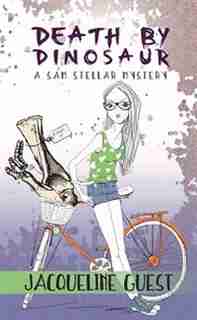 Death By Dinosaur: A Sam Stellar Mystery by Jacqueline Guest