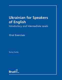 Ukrainian for Speakers of English Oral Exercises: Introductory and Intermediate Levels by Roma Franko