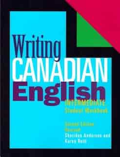 Writing Canadian English: Intermediate Student Workbook by Sheridan Anderson