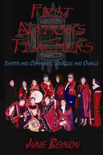 First Nations Teachers: Identity and Community, Struggle and Change by June Beynon
