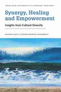 Synergy, Healing, and Empowerment: Insights from Cultural Diversity by Richard Katz