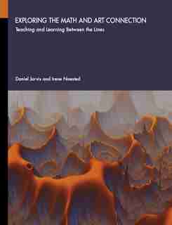 Exploring The Math And Art Connection: Teaching and Learning Between the Lines by Daniel Jarvis