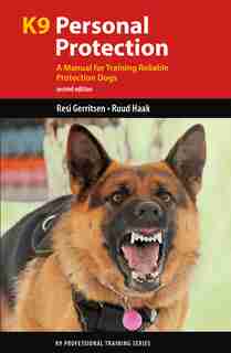 K9 Personal Protection: A Manual for Training Reliable Protection Dogs by Resi Gerritsen