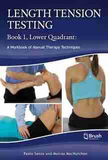 Length Tension Testing Book 1, Lower Quadrant: A Workbook of Manual Therapy Techniques by Paolo Sanzo