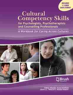 Cultural Competency Skills for Psychologists, Psychotherapists, and Counselling Professionals: A Workbook for Caring Across Cultures by Earle Waugh