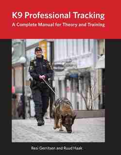 K9 Professional Tracking: A Complete Manual For Theory And Training by Resi Gerritsen