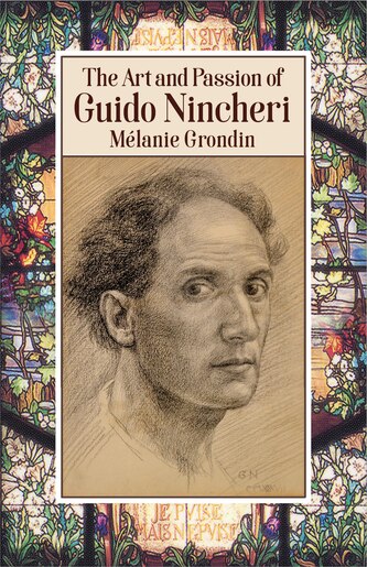 The Art And Passion Of Guido Nincheri by Mélanie Grondin
