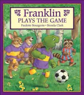 Franklin Plays the Game by Paulette Bourgeois