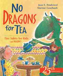 No Dragons for Tea: Fire Safety for Kids (and Dragons) by Jean E. Pendziwol