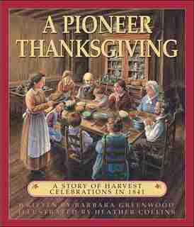 A Pioneer Thanksgiving: A Story of Harvest Celebrations in 1841 de Barbara Greenwood