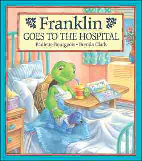 Franklin Goes to the Hospital by Paulette Bourgeois