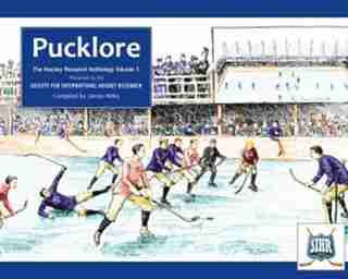 Pucklore: Hockey Research Anthology Vol 1 by James Milks