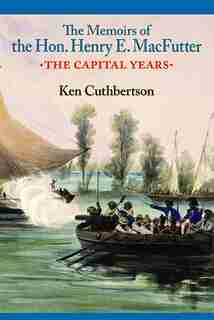 The Memoirs Of He Hon. Henry E. Macfutter: Ring of Truth by Ken Cuthbertson