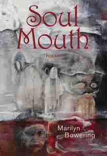 Soul Mouth: Poems de Marilyn Bowering