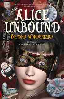 Alice Unbound: Beyond Wonderland by Colleen Anderson