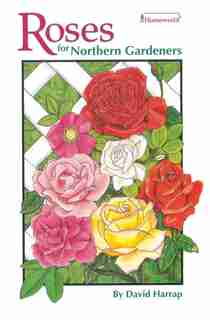 Roses for Northern Gardeners by David Harrap