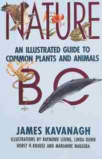 Nature BC: An Illustrated Guide to Common Plants and Animals by James Kavanagh