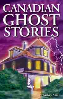 Canadian Ghost Stories: Volume I by Barbara Smith