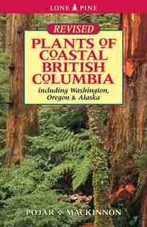 Plants of Coastal British Columbia: Including Washington, Oregon and Alaska by Jim Pojar