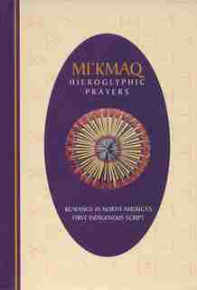 Mi'kmaq Hieroglyphic Prayers by David Schmidt