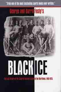 Black Ice: The Lost History of the Colored Hockey League of the Maritimes, 1895-1925 by Darril Fosty