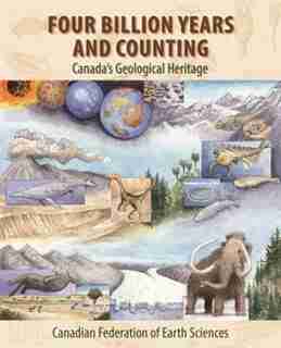 Four Billion Years and Counting: Canada's Geological Heritage by Robert Fensome
