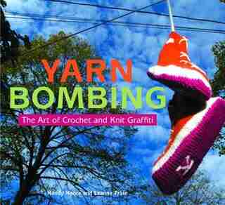 Yarn Bombing: The Art of Crochet and Knit Graffiti by Mandy Moore