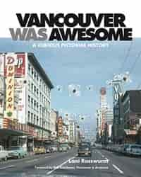 Vancouver Was Awesome: A Curious Pictorial History by Lani Russwurm