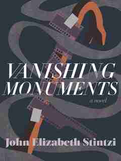 Vanishing Monuments by John Elizabeth Stintzi