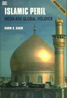 Islamic Peril: Media and Global Violence-Updated Edition by Karim H. H Karim
