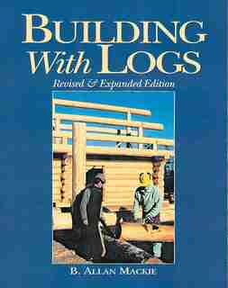 Building with Logs by Allan Mackie