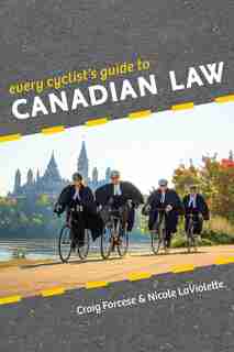 Every Cyclist's Guide To Canadian Law by Craig Forcese