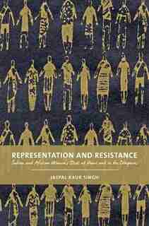 Representation and Resistance: South Asian And African Women's Texts At Home And In The Diaspora by Jaspal Kaur Singh