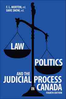 Law, Politics, And The Judicial Process In Canada, 4th Edition by F.l. Morton