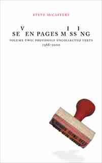 Seven Pages Missing Volume 2: Selected Ungathered Work by Steve Mccaffery