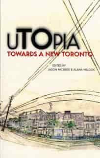 uTOpia: Towards a New Toronto by Alana Wilcox