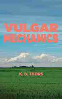 Vulgar Mechanics by K.b Thors