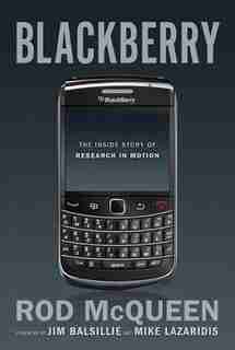 Blackberry: The Inside Story of Research In Motion by Rod Mcqueen
