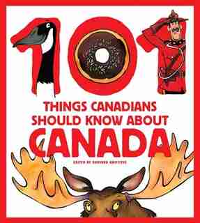 101 Things Canadians Should Know About Canada by Rudyard Griffiths