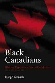 Black Canadians: History, Experience, Social Conditions - Second Edition by Joseph Mensah